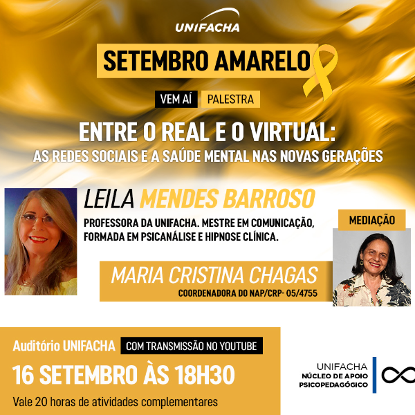 Palestra Setembro Amarelo na UNIFACHA: ?Entre o Real e o Virtual: as Redes Sociais e a Saúde Mental nas Novas Gerações - Conectados e Solitários?. Com Leila Mendes Barroso e Maria Cristina Chagas